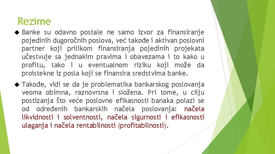 Rezime Banke su odavno postale ne samo izvor za finansiranje pojedinih dugoročnih poslova, već