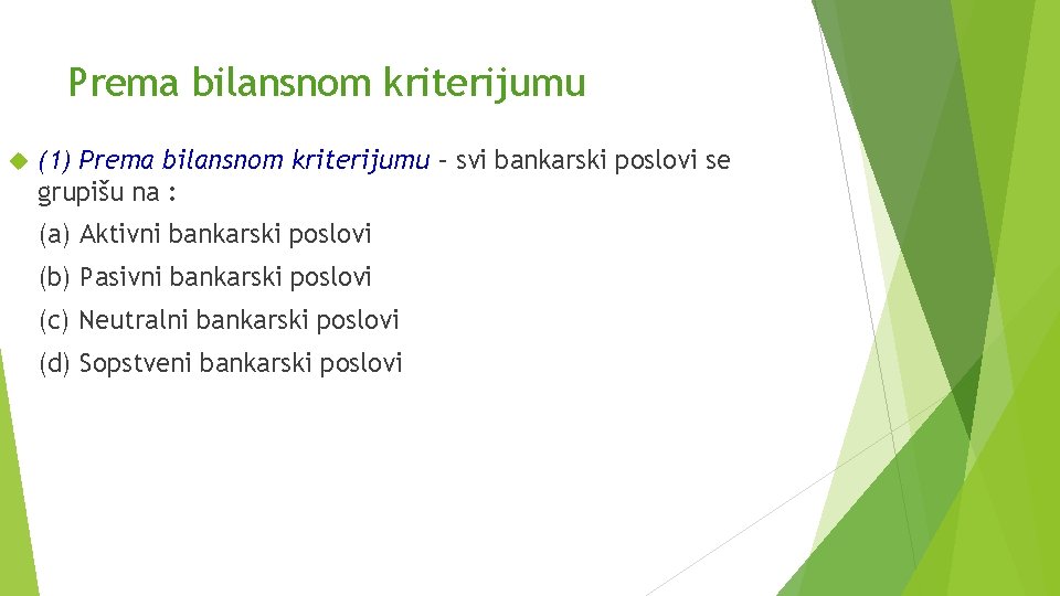 Prema bilansnom kriterijumu (1) Prema bilansnom kriterijumu – svi bankarski poslovi se grupišu na