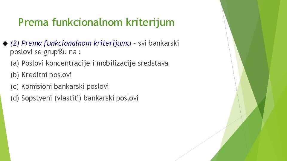 Prema funkcionalnom kriterijum (2) Prema funkcionalnom kriterijumu – svi bankarski poslovi se grupišu na