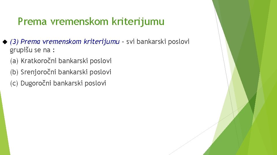 Prema vremenskom kriterijumu (3) Prema vremenskom kriterijumu – svi bankarski poslovi grupišu se na