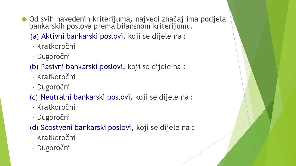  Od svih navedenih kriterijuma, najveći značaj ima podjela bankarskih poslova prema bilansnom kriterijumu.