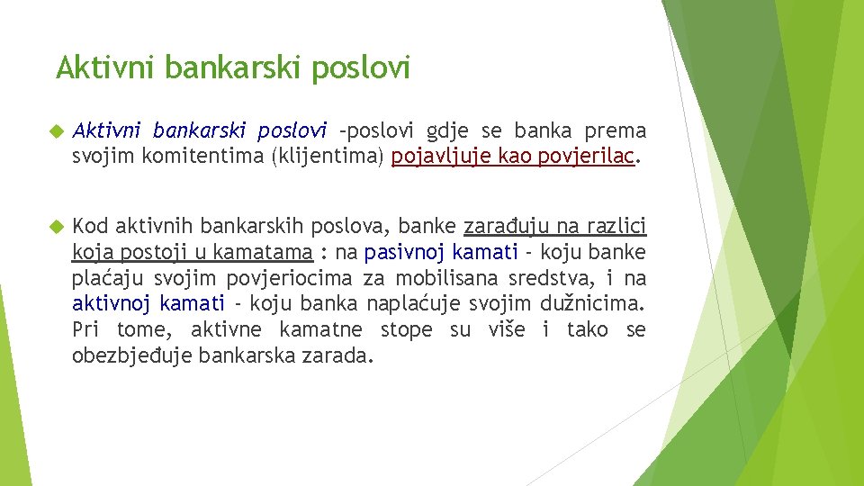 Aktivni bankarski poslovi –poslovi gdje se banka prema svojim komitentima (klijentima) pojavljuje kao povjerilac.