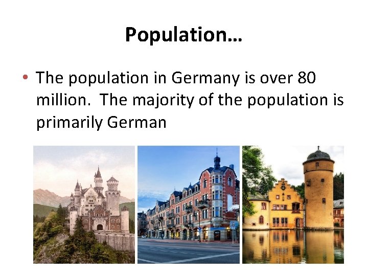 Population… • The population in Germany is over 80 million. The majority of the