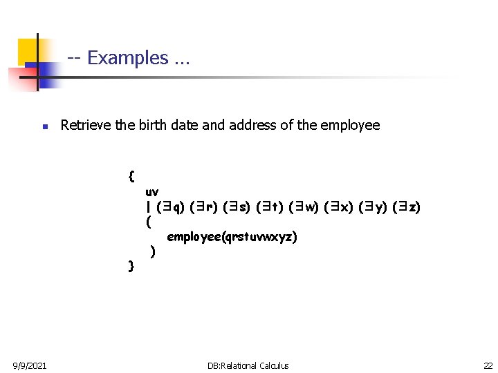 -- Examples … n Retrieve the birth date and address of the employee {