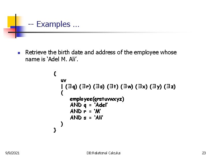 -- Examples … n Retrieve the birth date and address of the employee whose