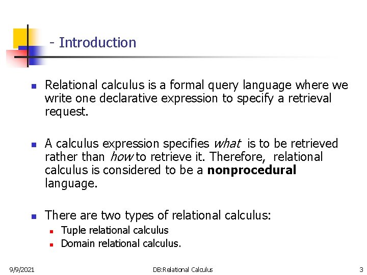 - Introduction n Relational calculus is a formal query language where we write one