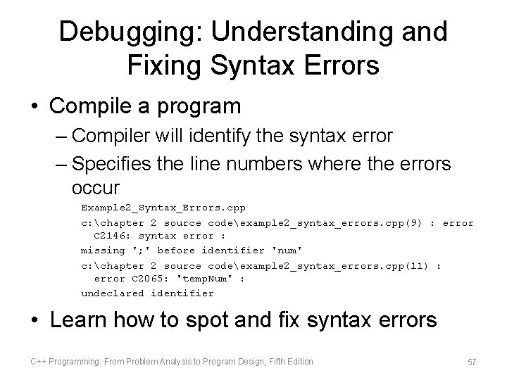 Debugging: Understanding and Fixing Syntax Errors • Compile a program – Compiler will identify