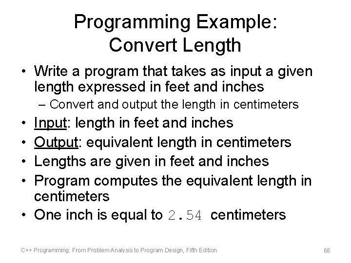 Programming Example: Convert Length • Write a program that takes as input a given