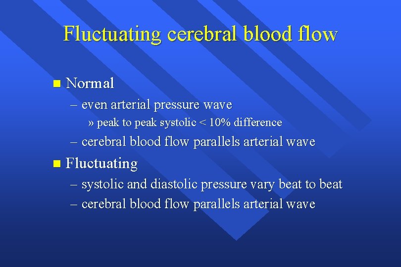 Fluctuating cerebral blood flow n Normal – even arterial pressure wave » peak to