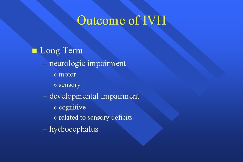 Outcome of IVH n Long Term – neurologic impairment » motor » sensory –