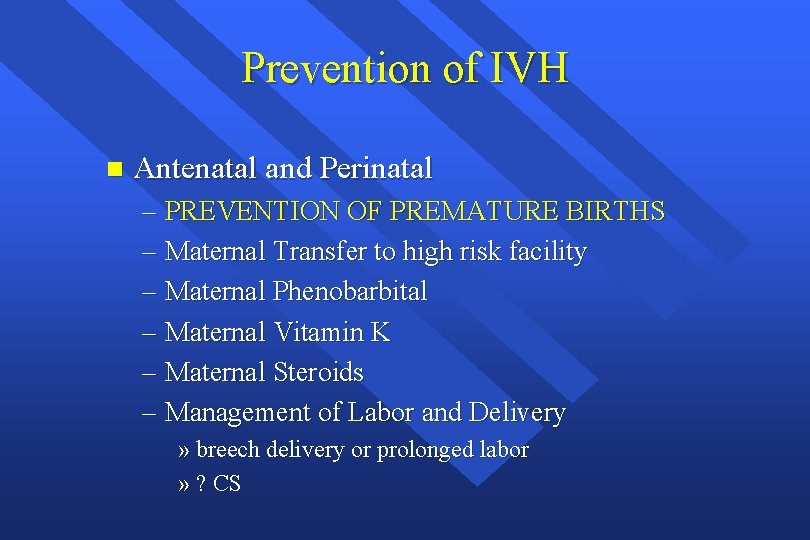 Prevention of IVH n Antenatal and Perinatal – PREVENTION OF PREMATURE BIRTHS – Maternal