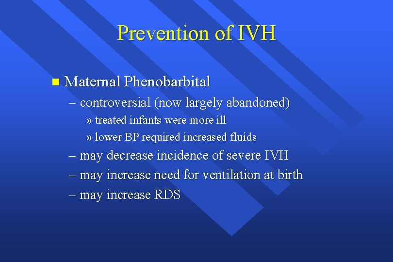 Prevention of IVH n Maternal Phenobarbital – controversial (now largely abandoned) » treated infants