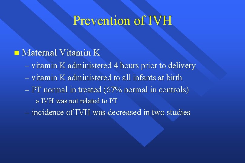 Prevention of IVH n Maternal Vitamin K – vitamin K administered 4 hours prior