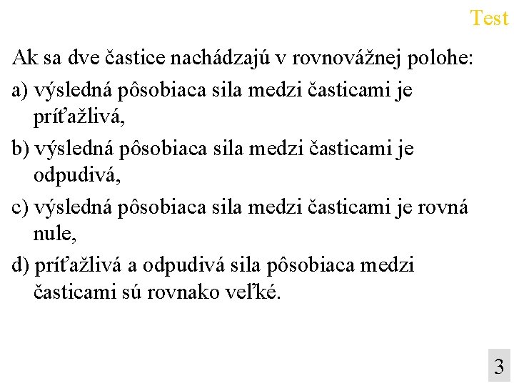 Test Ak sa dve častice nachádzajú v rovnovážnej polohe: a) výsledná pôsobiaca sila medzi