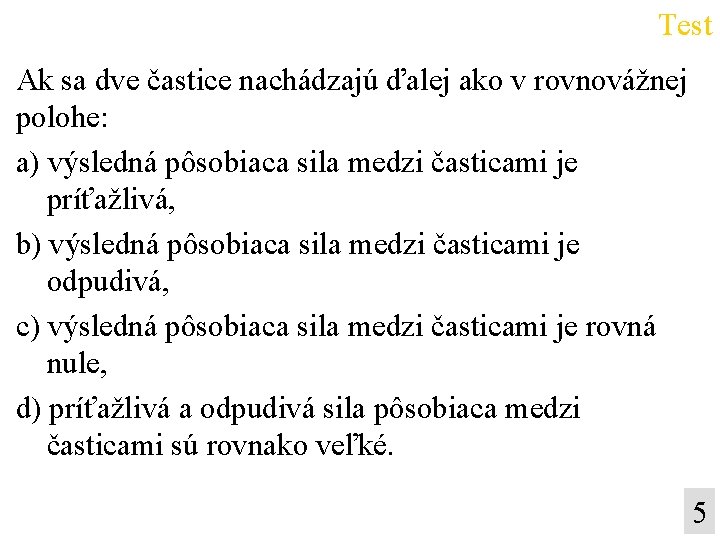 Test Ak sa dve častice nachádzajú ďalej ako v rovnovážnej polohe: a) výsledná pôsobiaca