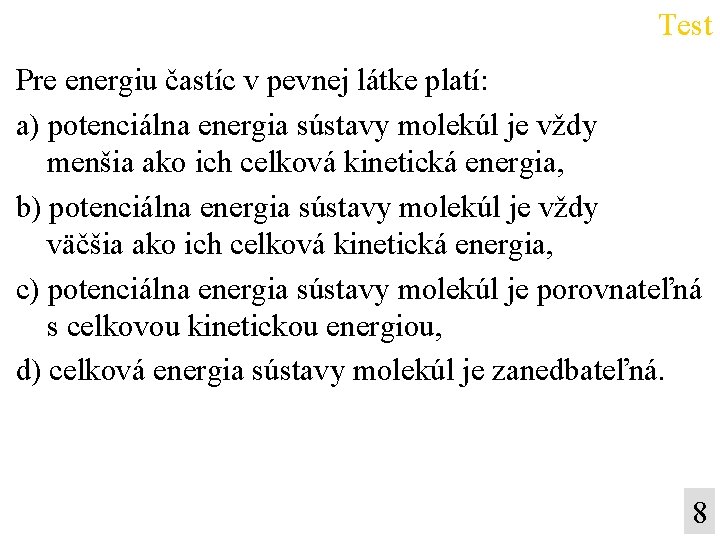 Test Pre energiu častíc v pevnej látke platí: a) potenciálna energia sústavy molekúl je