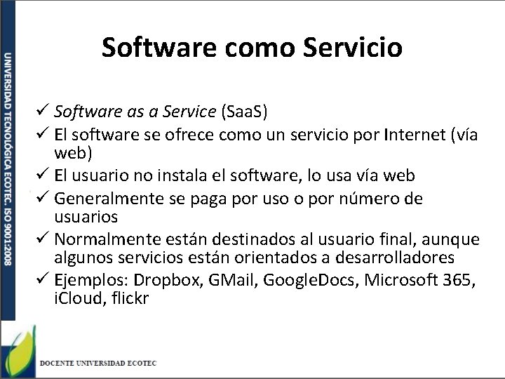 Software como Servicio ü Software as a Service (Saa. S) ü El software se