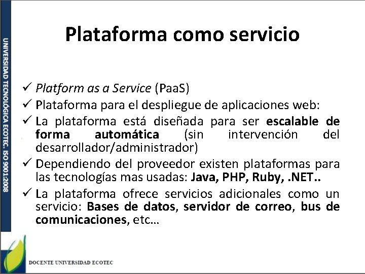 Plataforma como servicio ü Platform as a Service (Paa. S) ü Plataforma para el