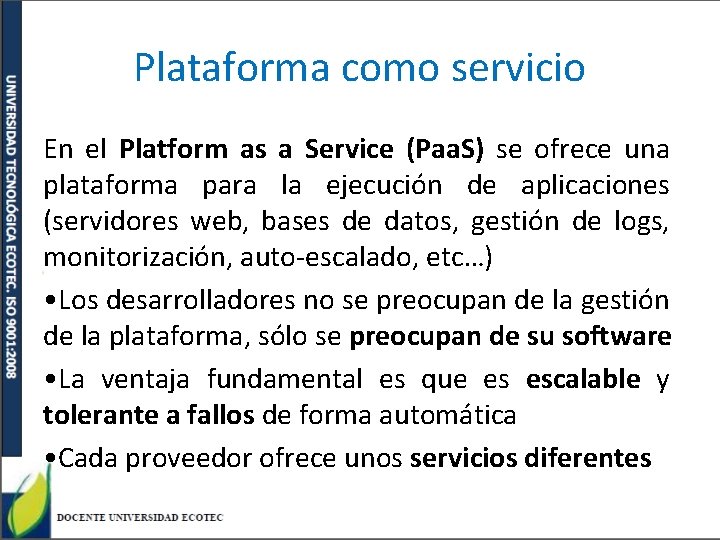 Plataforma como servicio En el Platform as a Service (Paa. S) se ofrece una