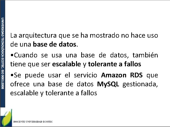 La arquitectura que se ha mostrado no hace uso de una base de datos.