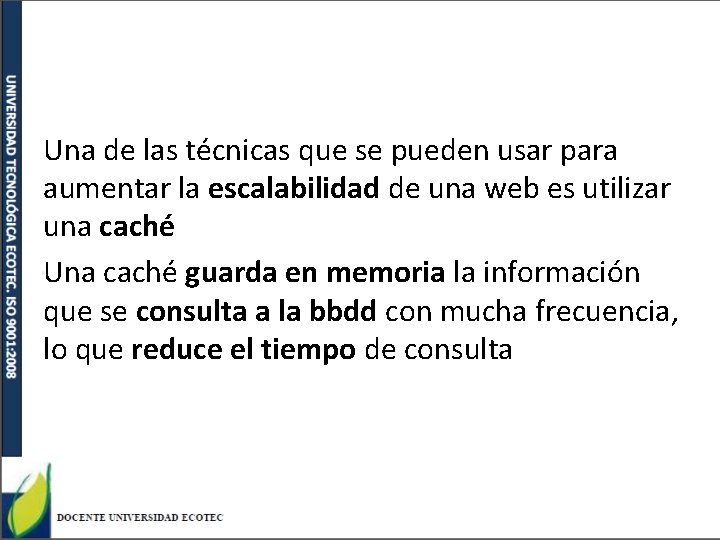 Una de las técnicas que se pueden usar para aumentar la escalabilidad de una