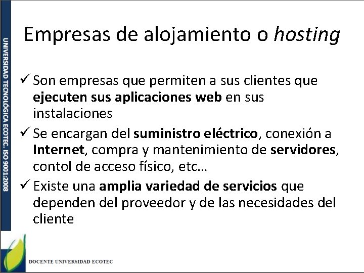 Empresas de alojamiento o hosting ü Son empresas que permiten a sus clientes que