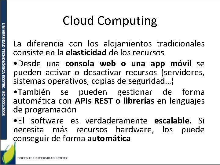 Cloud Computing La diferencia con los alojamientos tradicionales consiste en la elasticidad de los