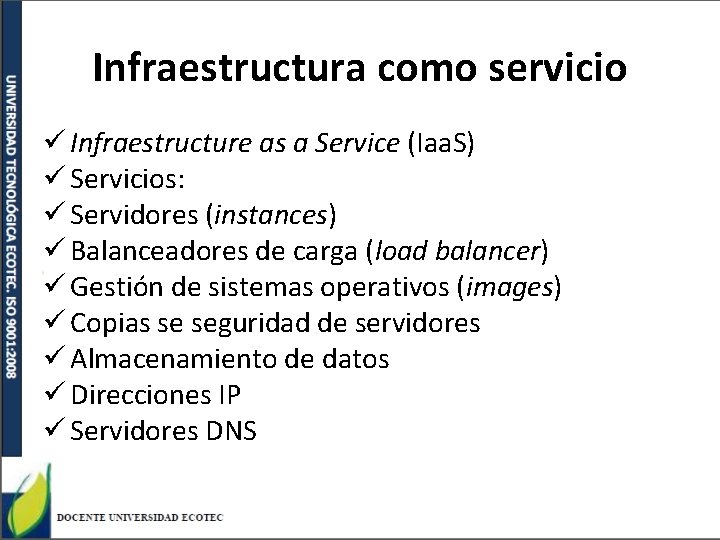 Infraestructura como servicio ü Infraestructure as a Service (Iaa. S) ü Servicios: ü Servidores