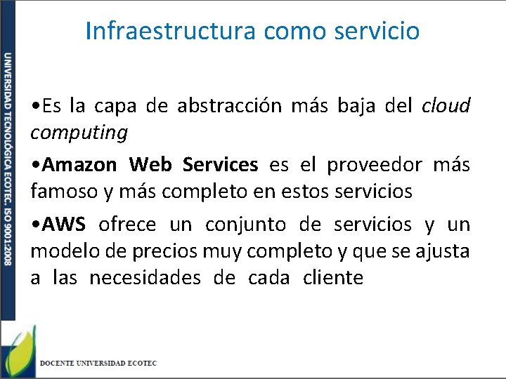 Infraestructura como servicio • Es la capa de abstracción más baja del cloud computing