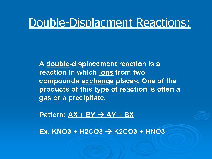 Double-Displacment Reactions: A double-displacement reaction is a reaction in which ions from two compounds