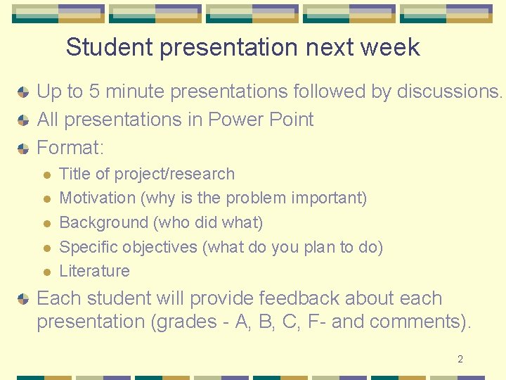 Student presentation next week Up to 5 minute presentations followed by discussions. All presentations Student presentation next week Up to 5 minute presentations followed by discussions. All presentations