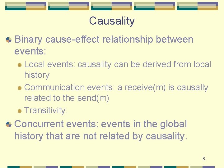 Causality Binary cause-effect relationship between events: Local events: causality can be derived from local Causality Binary cause-effect relationship between events: Local events: causality can be derived from local