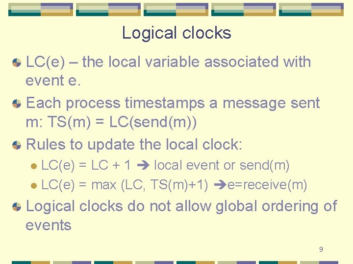 Logical clocks LC(e) – the local variable associated with event e. Each process timestamps Logical clocks LC(e) – the local variable associated with event e. Each process timestamps