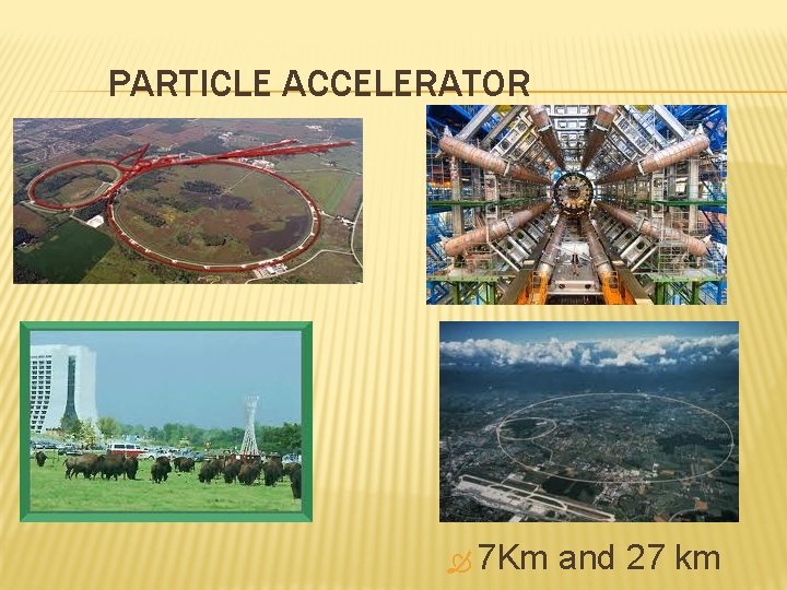 PARTICLE ACCELERATOR 7 Km and 27 km 