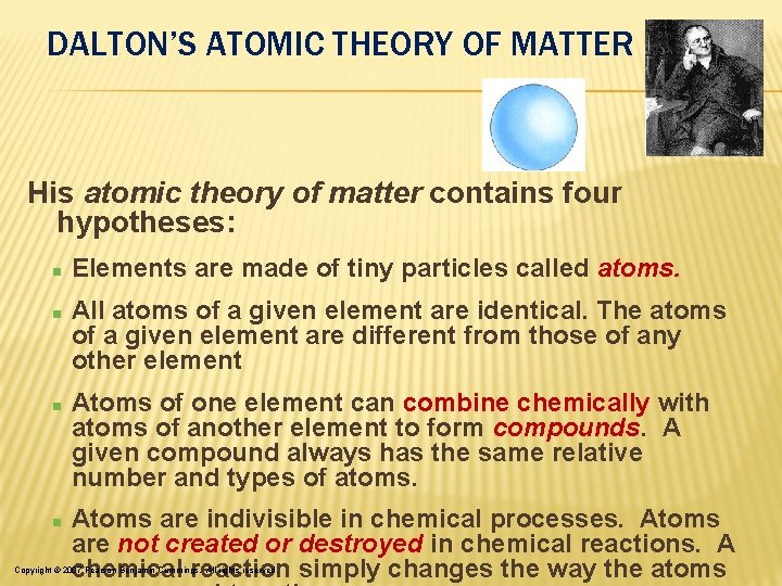 DALTON’S ATOMIC THEORY OF MATTER His atomic theory of matter contains four hypotheses: Elements