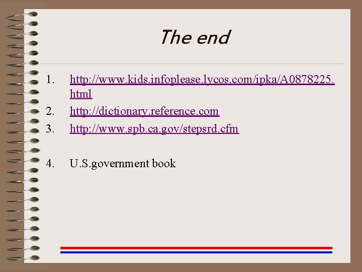 The end 1. 2. 3. http: //www. kids. infoplease. lycos. com/ipka/A 0878225. html http: The end 1. 2. 3. http: //www. kids. infoplease. lycos. com/ipka/A 0878225. html http: