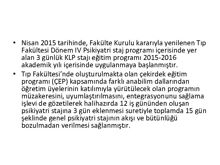  • Nisan 2015 tarihinde, Fakülte Kurulu kararıyla yenilenen Tıp Fakültesi Dönem IV Psikiyatri