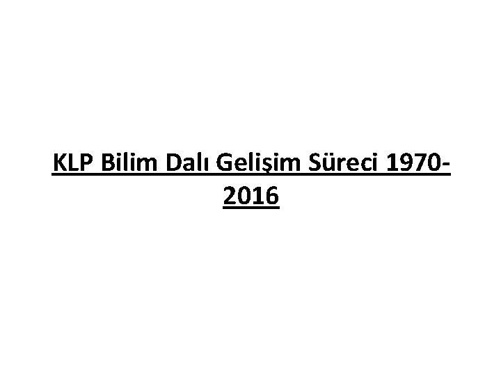 KLP Bilim Dalı Gelişim Süreci 19702016 
