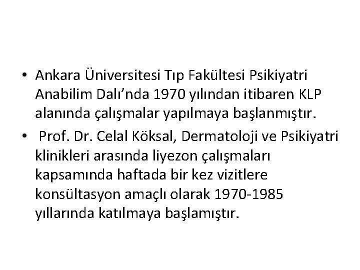  • Ankara Üniversitesi Tıp Fakültesi Psikiyatri Anabilim Dalı’nda 1970 yılından itibaren KLP alanında