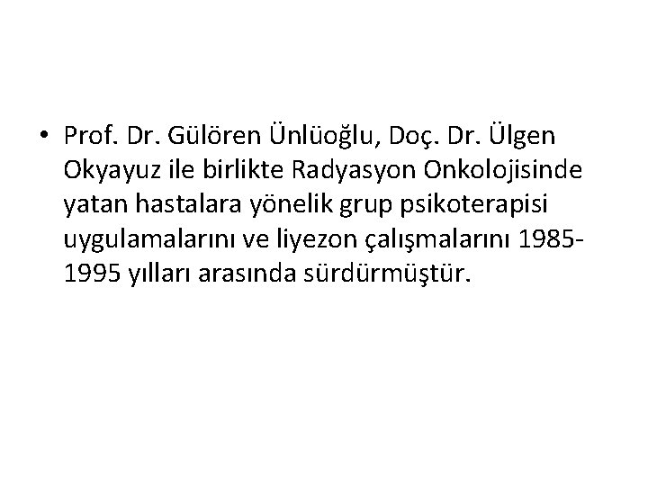 • Prof. Dr. Gülören Ünlüoğlu, Doç. Dr. Ülgen Okyayuz ile birlikte Radyasyon Onkolojisinde