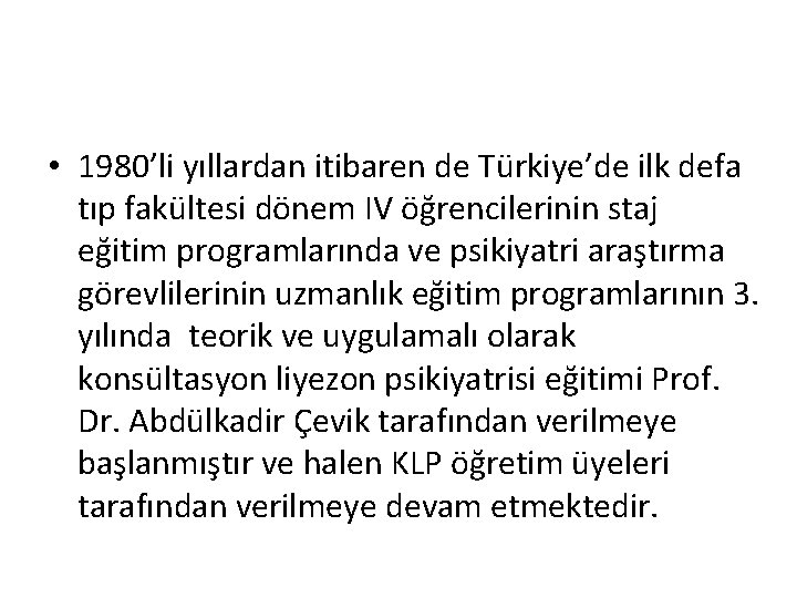  • 1980’li yıllardan itibaren de Türkiye’de ilk defa tıp fakültesi dönem IV öğrencilerinin