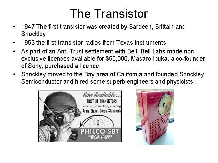 The Transistor • 1947 The first transistor was created by Bardeen, Brittain and Shockley