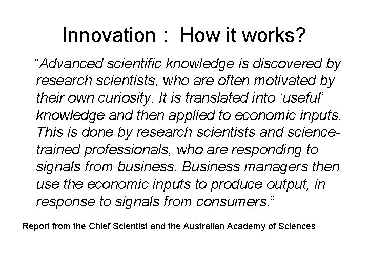 Innovation : How it works? “Advanced scientific knowledge is discovered by research scientists, who