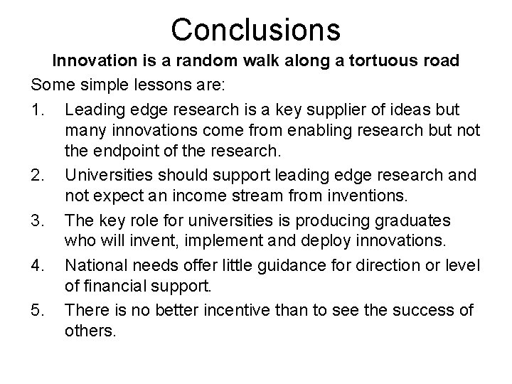 Conclusions Innovation is a random walk along a tortuous road Some simple lessons are: