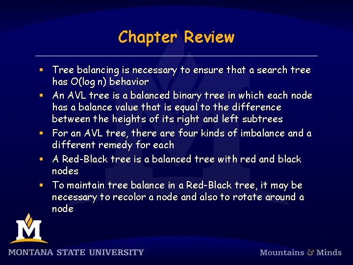 Chapter Review § Tree balancing is necessary to ensure that a search tree has
