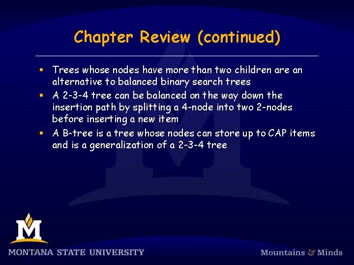Chapter Review (continued) § Trees whose nodes have more than two children are an