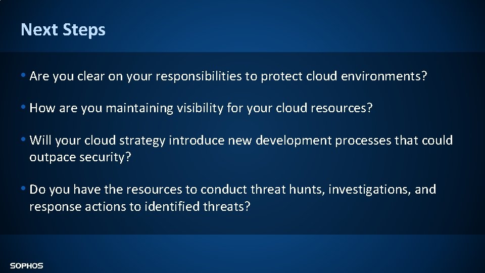 Next Steps • Are you clear on your responsibilities to protect cloud environments? •