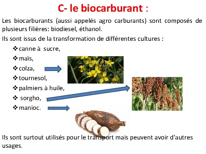 C- le biocarburant : Les biocarburants (aussi appelés agro carburants) sont composés de plusieurs