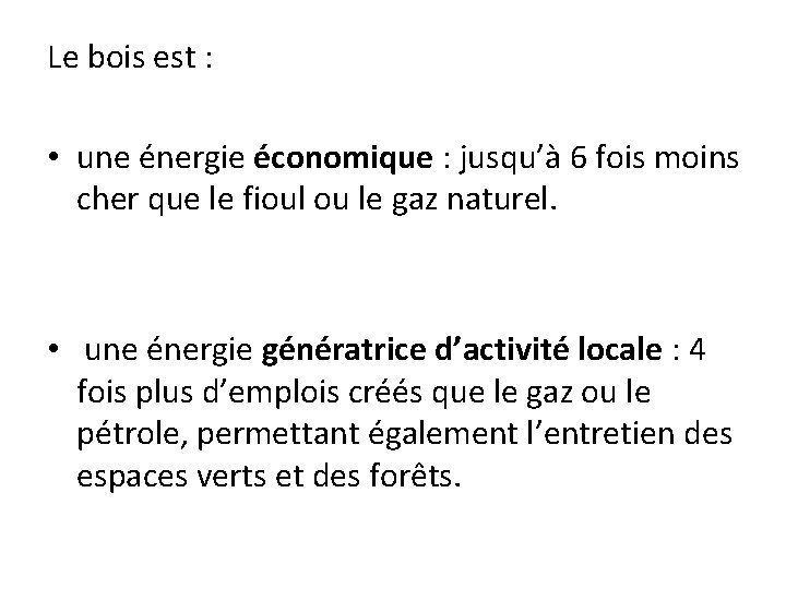 Le bois est : • une énergie économique : jusqu’à 6 fois moins cher