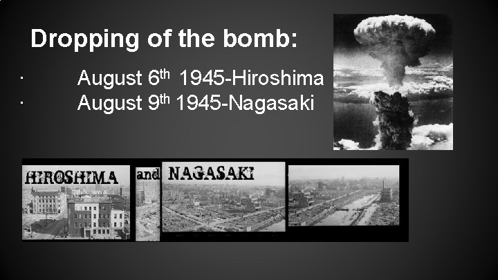 Dropping of the bomb: · · August 6 th 1945 -Hiroshima August 9 th